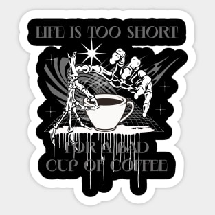 Life is too short for a bad cup of coffee Sticker